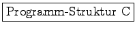 \fbox{Programm-Struktur C}