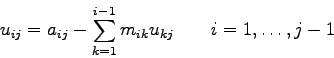 \begin{displaymath}
u_{ij} = a_{ij} - \sum_{k=1}^{i-1} m_{ik} u_{kj} \qquad i=1,\ldots,j-1
\end{displaymath}