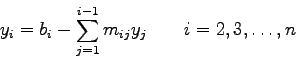 \begin{displaymath}
y_{i}=b_{i} - \sum_{j=1}^{i-1} m_{ij}y_{j}
\qquad i=2,3,\ldots,n
\end{displaymath}