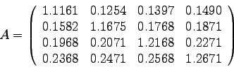 \begin{displaymath}
A=\left( \begin{array}{cccc}
1.1161 & 0.1254 & 0.1397 & 0....
...71 \\
0.2368 & 0.2471 & 0.2568 & 1.2671 \end{array} \right)
\end{displaymath}