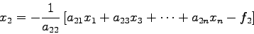 \begin{displaymath}
x_{2}=-\frac{1}{a_{22}} \left[ a_{21}x_{1}+a_{23}x_{3}+\cdots+a_{2n}x_{n}
-f_{2} \right]
\end{displaymath}