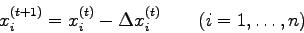 \begin{displaymath}
x_{i}^{(t+1)}=x_{i}^{(t)}-\Delta x_{i}^{(t)} \qquad (i=1,\ldots,n)
\end{displaymath}