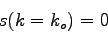 \begin{displaymath}
s(k=k_{o})=0
\end{displaymath}