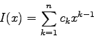 \begin{displaymath}
I(x)=\sum_{k=1}^{n} c_{k} x^{k-1}
\end{displaymath}