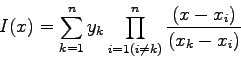 \begin{displaymath}
I(x) = \sum_{k=1}^{n} y_{k} \prod_{i=1(i \ne k)}^{n}
\frac{(x-x_{i})}{(x_{k}-x_{i})}
\end{displaymath}