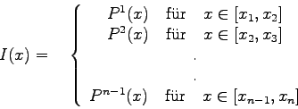 \begin{displaymath}
I(x) = \quad\left\{
\begin{array}{c}
P^{1}(x) \quad \mbox{f...
...mbox{f\uml ur} \quad x\in [x_{n-1},x_{n}]
\end{array}
\right.
\end{displaymath}