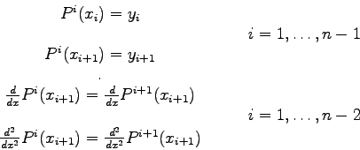 \begin{displaymath}
\begin{array}{cc}
P^{i}(x_{i}) = y_{i} & \nonumber\\
& \qq...
...= \frac{d^{2}}{dx^{2}} P^{i+1}(x_{i+1})
& \nonumber \end{array}\end{displaymath}