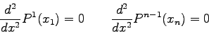 \begin{displaymath}
\frac{d^{2}}{dx^{2}} P^{1}(x_{1})=0 \qquad
\frac{d^{2}}{dx^{2}} P^{n-1}(x_{n})=0
\end{displaymath}