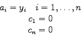 \begin{displaymath}
\begin{array}{c}
a_{i}=y_{i} \quad i=1,\ldots,n \nonumber\\
c_{1}=0 \\
c_{n}=0 \nonumber \end{array}\end{displaymath}