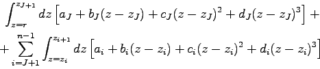 \begin{eqnarray*}
\int_{z=r}^{z_{J+1}} dz \left[ a_{J}+b_{J}(z-z_{J})+c_{J}(z-z...
...{i}+b_{i}(z-z_{i})+c_{i}(z-z_{i})^{2}+d_{i}(z-z_{i})^{3}\right]
\end{eqnarray*}