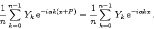 \begin{displaymath}
\frac{1}{n}\sum_{k=0}^{n-1}  Y_{k} {\rm e}^{-i\alpha k (x...
...frac{1}{n}\sum_{k=0}^{n-1}  Y_{k} {\rm e}^{-i\alpha k x} .
\end{displaymath}