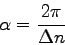 \begin{displaymath}
\alpha=\frac{2\pi}{\Delta n}
\end{displaymath}