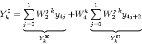 \begin{displaymath}
Y_{k}^{0}=\underbrace{\sum_{j=0}^{1} W_{2}^{j\cdot k} y_{4j...
...rbrace{\sum_{j=0}^{1} W_{2}^{j\cdot k} y_{4j+2}}_{Y_{k}^{01}}
\end{displaymath}