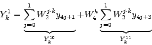 \begin{displaymath}
Y_{k}^{1}=\underbrace{\sum_{j=0}^{1} W_{2}^{j\cdot k} y_{4j...
...rbrace{\sum_{j=0}^{1} W_{2}^{j\cdot k} y_{4j+3}}_{Y_{k}^{11}}
\end{displaymath}