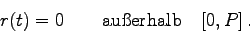 \begin{displaymath}
r(t) = 0\qquad\mbox{au\ss erhalb}\quad [0,P] .
\end{displaymath}