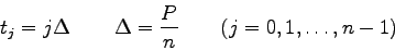 \begin{displaymath}
t_{j} = j\Delta \qquad \Delta=\frac{P}{n}\qquad (j=0,1,\ldots,n-1)
\end{displaymath}