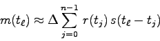 \begin{displaymath}
m(t_{\ell}) \approx \Delta \sum_{j=0}^{n-1}  r(t_{j}) 
s(t_\ell-t_{j})
\end{displaymath}