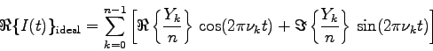 \begin{displaymath}
\Re\{I(t)\}_{\rm ideal} =
\sum_{k=0}^{n-1}\left[\Re\left\{\f...
...
\Im\left\{\frac{Y_{k}}{n}\right\} 
\sin(2\pi\nu_{k}t)\right]
\end{displaymath}