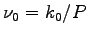 $\nu_{0}=k_{0}/P$