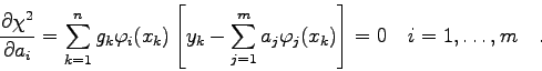 \begin{displaymath}\frac{\partial\chi^{2}}{\partial a_{i}} = \sum_{k=1}^{n}
g_{...
...{j} \varphi_{j}(x_{k})
\right] = 0 \quad i=1,\ldots,m \quad . \end{displaymath}