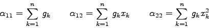 \begin{displaymath}
\alpha_{11}=\sum_{k=1}^{n}  g_{k}\qquad
\alpha_{12}=\sum_...
...g_{k}x_{k}\qquad
\alpha_{22}=\sum_{k=1}^{n}  g_{k}x_{k}^{2}
\end{displaymath}