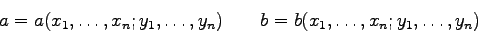 \begin{displaymath}
a=a(x_{1},\ldots,x_{n};y_{1},\ldots,y_{n})\qquad
b=b(x_{1},\ldots,x_{n};y_{1},\ldots,y_{n})
\end{displaymath}