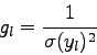 \begin{displaymath}
g_{l}=\frac{1}{\sigma(y_{l})^{2}}
\end{displaymath}