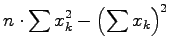 $\displaystyle n\cdot \sum x_{k}^{2} - \left(\sum x_{k} \right)^{2}$