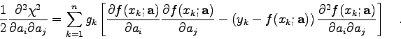 \begin{displaymath}
\frac{1}{2} \frac{\partial^{2}\chi^{2}}{\partial a_{i} \par...
...};{\bf a})}
{\partial a_{i}\partial a_{j}}
\right]
\quad . \end{displaymath}