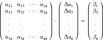 \begin{displaymath}\left( \begin{array}{cccc}
\alpha_{11} & \alpha_{12} & \cdot...
... \beta_{2}  .  .  . \\
\beta_{q} \end{array} \right) \end{displaymath}