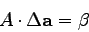 \begin{displaymath}A \cdot \Delta {\bf a} = {\bf\beta} \end{displaymath}