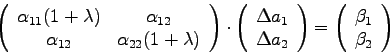 \begin{displaymath}\left( \begin{array}{cc} \alpha_{11}(1+\lambda) & \alpha_{12}...
...t( \begin{array}{c} \beta_{1}  \beta_{2} \end{array} \right) \end{displaymath}