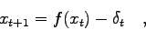 \begin{displaymath}
x_{t+1}=f(x_{t})-\delta_{t} \quad ,
\end{displaymath}