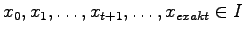 $x_{0},x_{1},\ldots,x_{t+1},\ldots,x_{exakt} \in I$