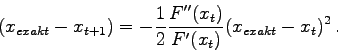\begin{displaymath}
(x_{exakt}-x_{t+1}) = -
\frac{1}{2} \frac{F''(x_t)}{F'(x_t)} (x_{exakt}-x_t)^2 .
\end{displaymath}