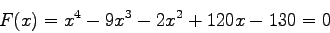 \begin{displaymath}
F(x)=x^{4} - 9 x^{3} - 2x^{2} + 120 x -130 = 0
\end{displaymath}