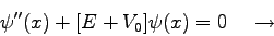 \begin{displaymath}\psi''(x) + [E+V_{0}]\psi(x)=0 \quad \to \end{displaymath}