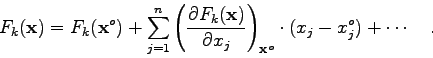\begin{displaymath}
F_{k}({\bf x})=F_{k}({\bf x}^{o}) + \sum_{j=1}^{n} \left( \f...
...\right)_{{\bf x}^{o}} \cdot
(x_{j}-x_{j}^{o}) + \cdots \quad .
\end{displaymath}
