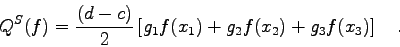 \begin{displaymath}Q^{S}(f) = \frac{(d-c)}{2} \left[ g_{1}f(x_{1}) + g_{2} f(x_{2}) +
g_{3}f(x_{3}) \right] \quad . \end{displaymath}