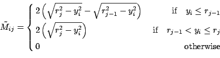 \begin{equation*}\tilde{M}_{ij} = \left\{ \begin{aligned}& 2\left(\sqrt{r_j^2-y_...
... < y_i \leq r_{j} \\ & 0 & \mbox{otherwise} \end{aligned} \right.\end{equation*}