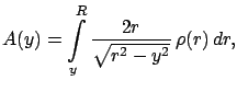 $\displaystyle A(y) = \int\limits_y^R \frac{2r}{\sqrt{r^2-y^2}}\,\rho(r)\,dr,$