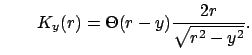 $\displaystyle \qquad K_y(r) = \Theta(r-y) \frac{2r}{\sqrt{r^2-y^2}}.$