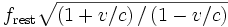  f_\mathrm{rest}\sqrt{\left({1 + v/c}\right)/\left({1 - v/c}\right)}